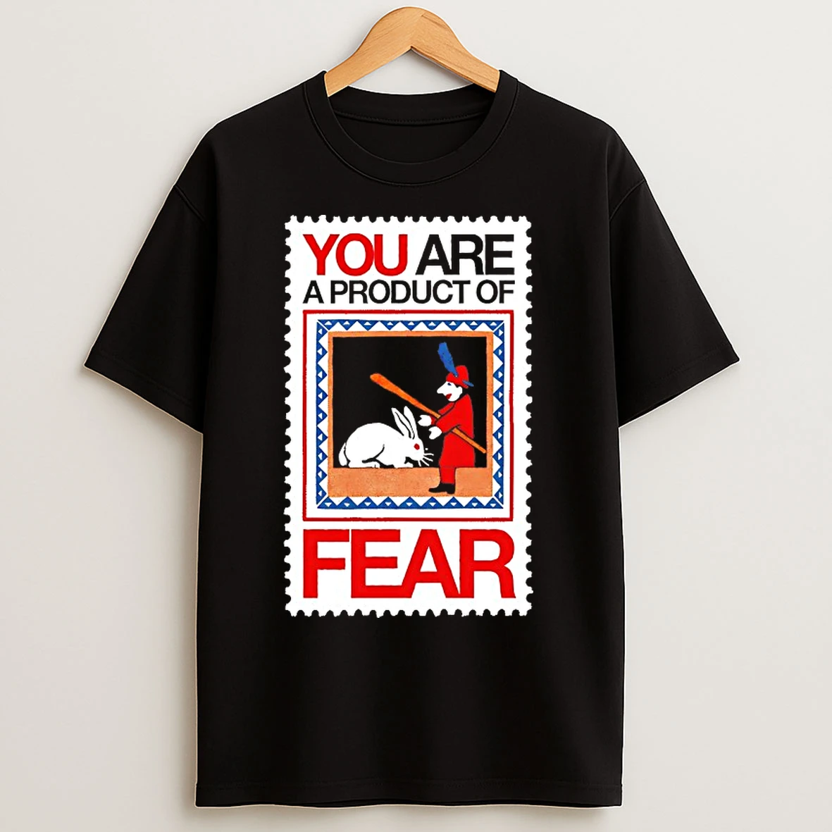Classic You Are A Product Of Fear T Shirts