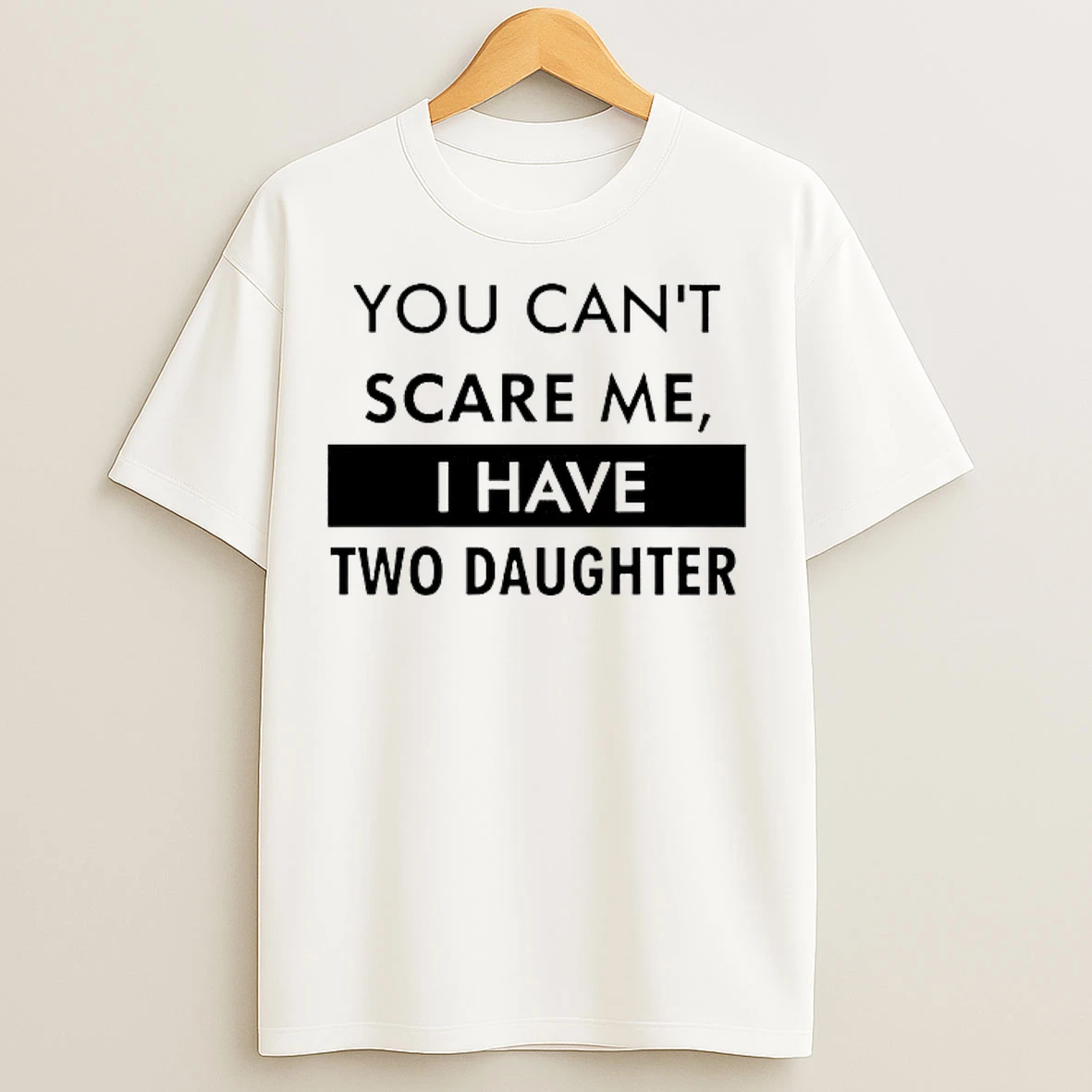 Classic You Cant Scare Me I Have Two Daughter T Shirts