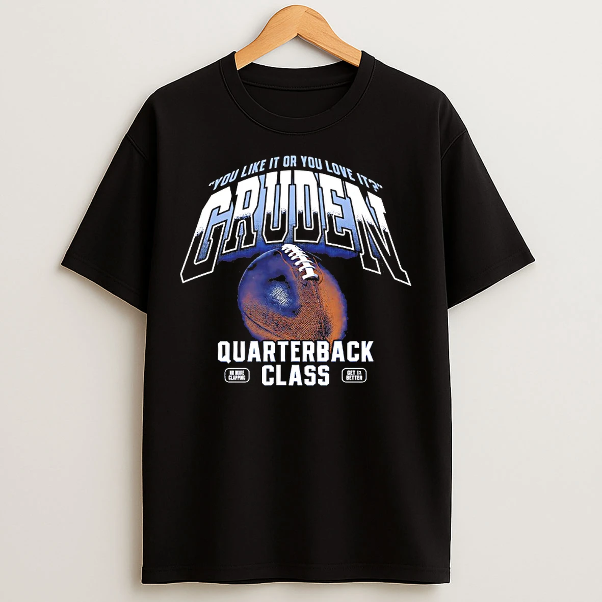 Classic You Like It Or You Love It Gruden Quarterback Class T Shirts