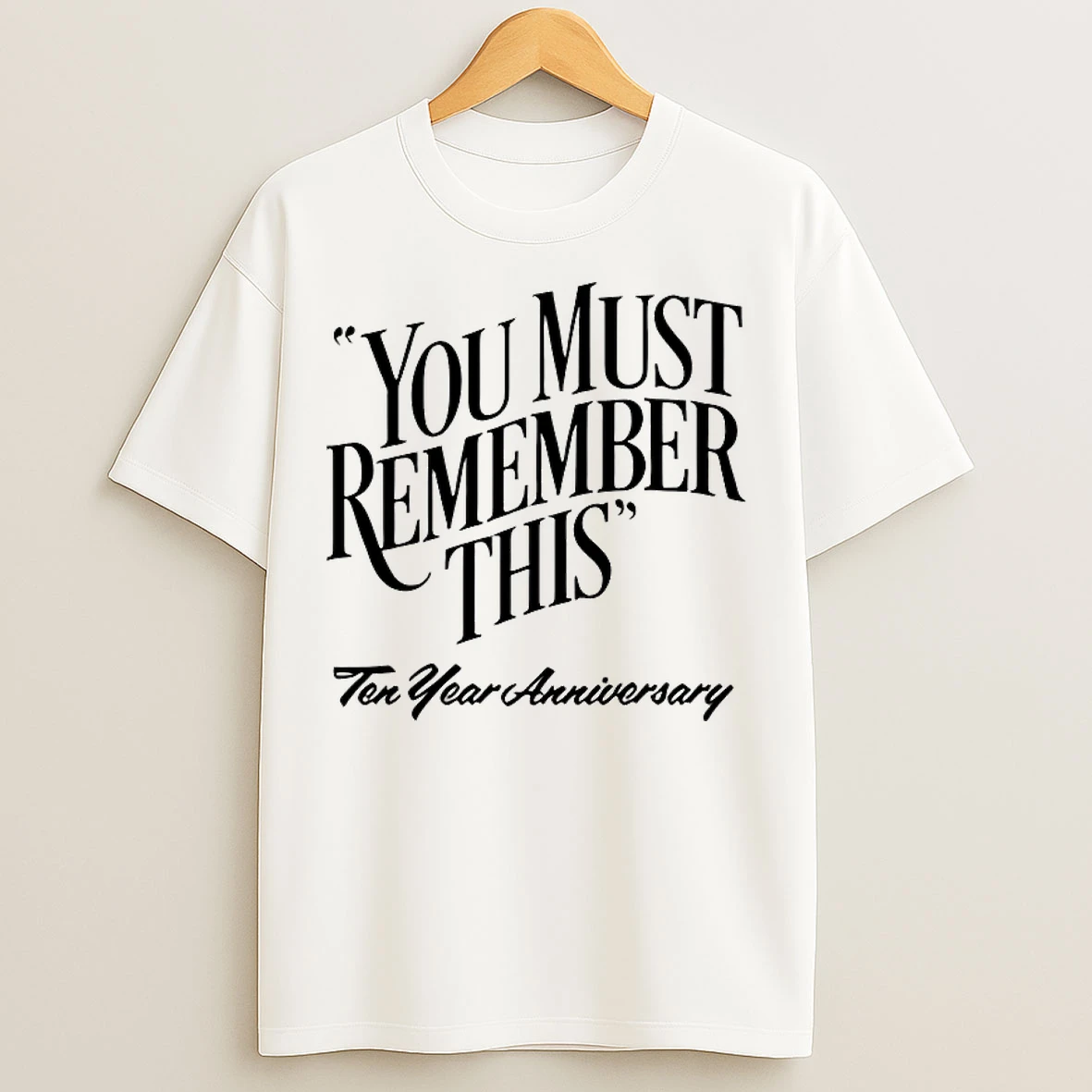Classic You Must Remember This Ten Year Anniversary T Shirts