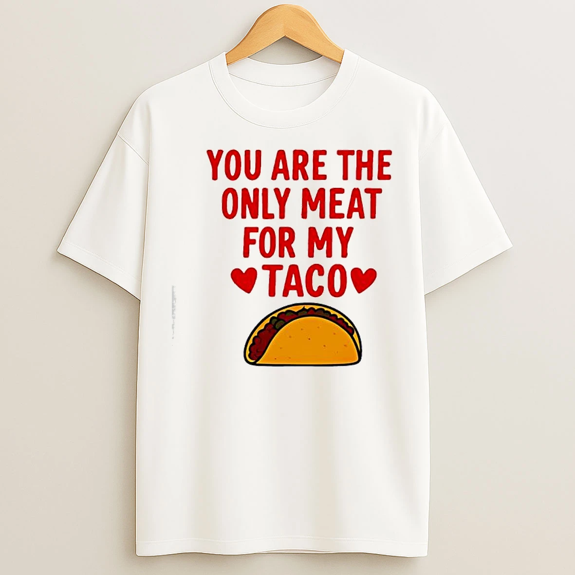 Classic You Are The Ony Meat For My Taco Graphic T Shirts