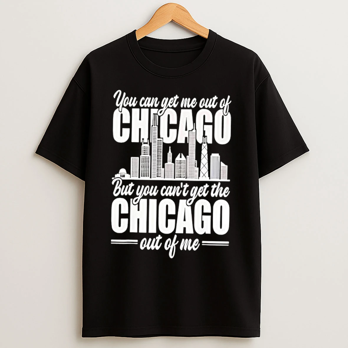 Classic You Can Get Me Out Of Chicago But You Cant Get The Chicago Out Of Me T Shirts