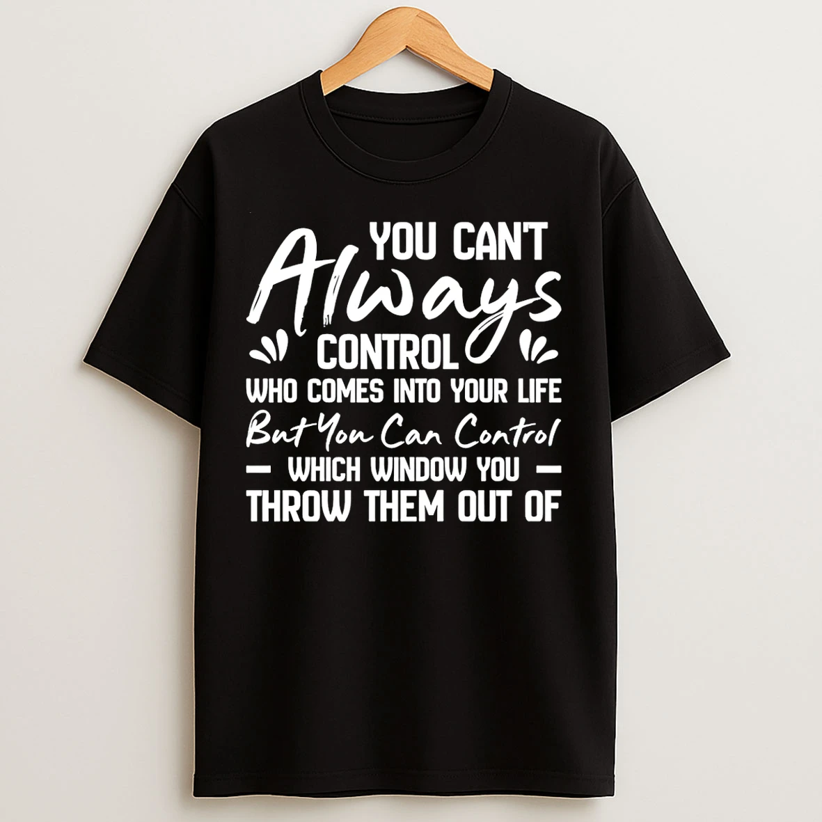 Classic You Cant Always Control Who Comes Into Your Life But You Can Control T Shirts