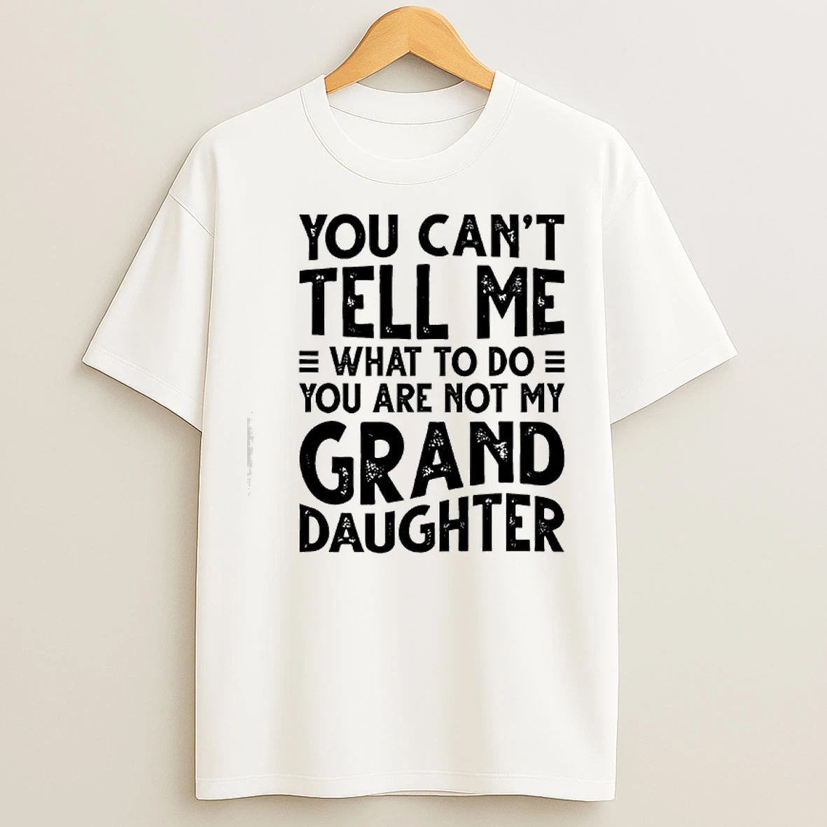 Classic You Cant Tell Me What To Do You Are Not My Grand Daughter T Shirts