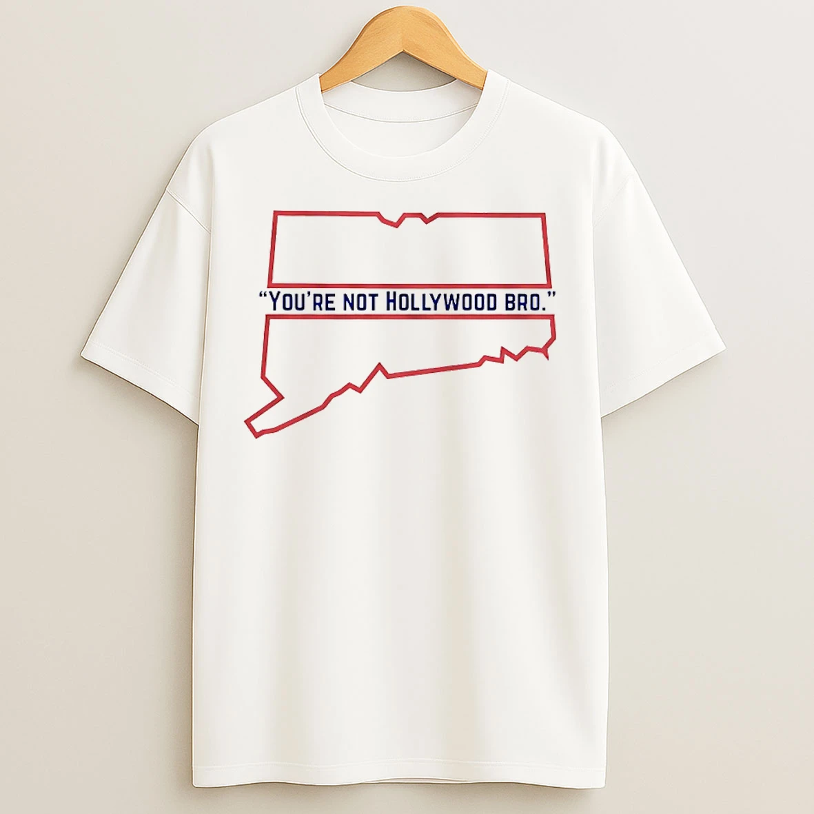 Classic Youre Not Hollywood Bro T Shirts