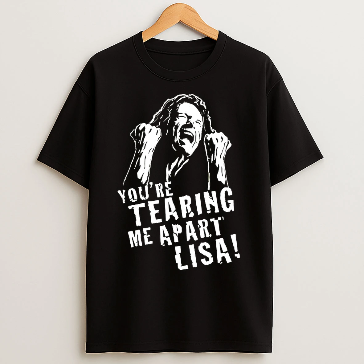Classic Youre Tearing Me Apart Lisa T Shirts