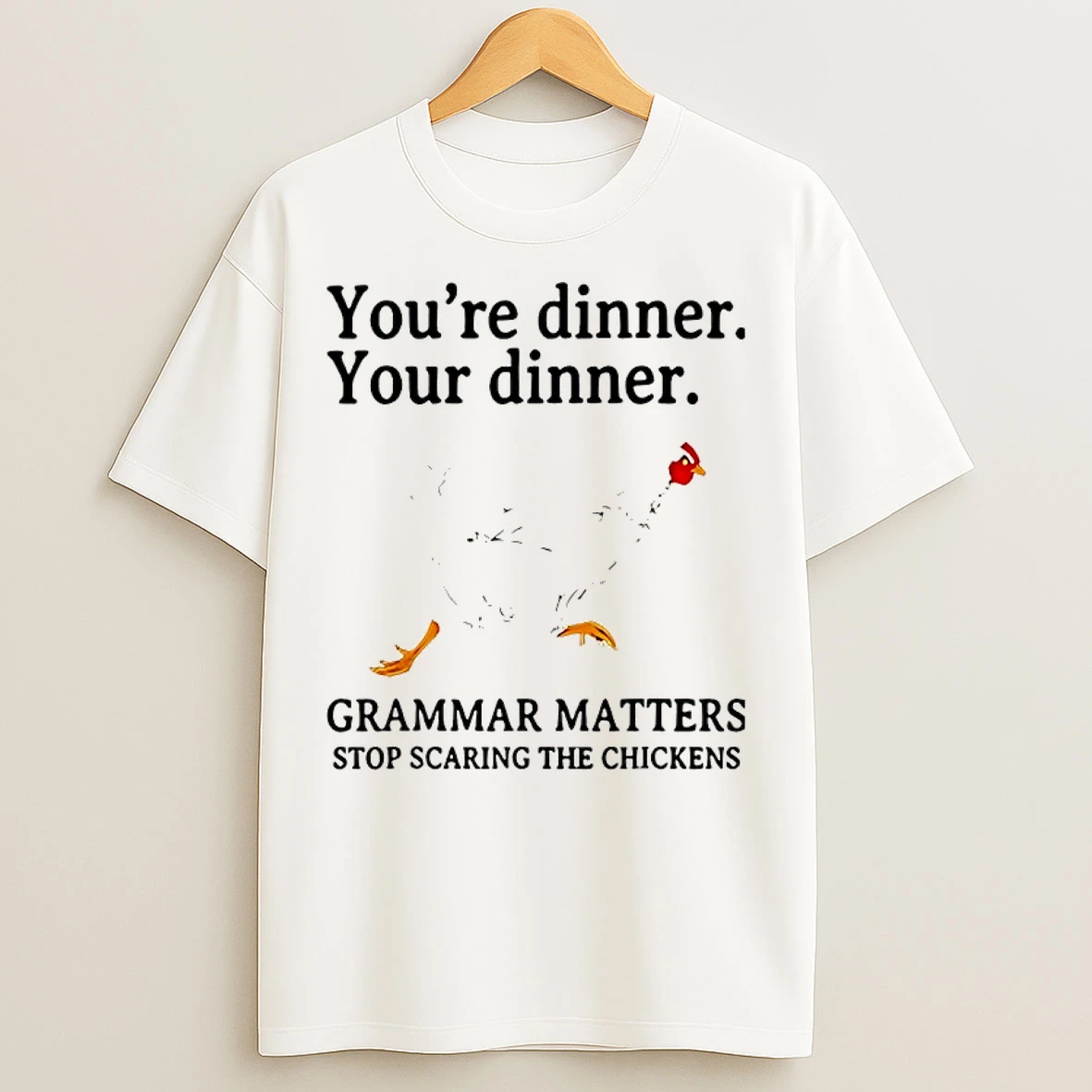 Classic Youre Dinner Your Dinner Grammar Matters Stop Scaring The Chickens T Shirts