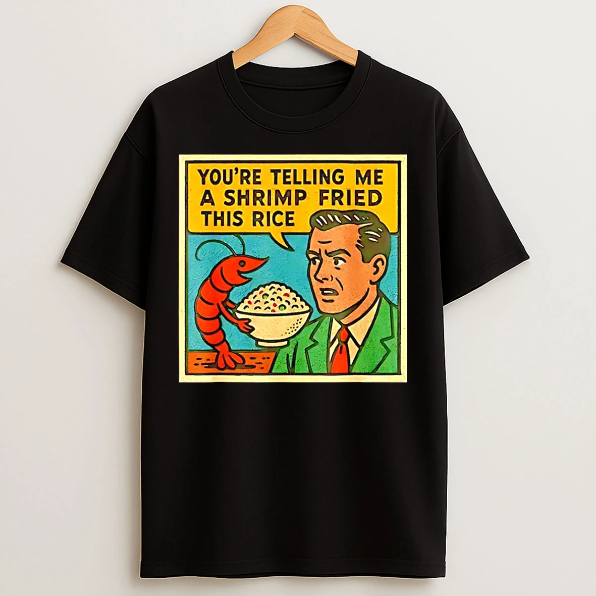 Classic Youre Telling Me A Shrimp Fried This Rice Meme T Shirts