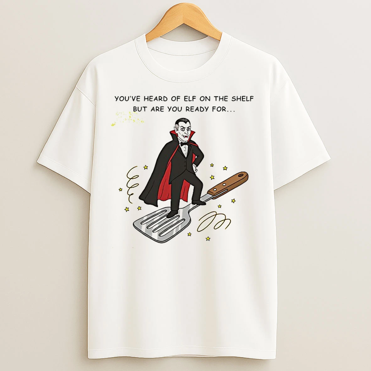 Classic Youve Heard Of Elf On The Shelf But Are You Ready For Dracula On A Spatula T Shirts