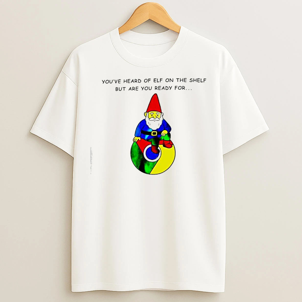 Classic Youve Heard Of Elf On The Shelf But Are You Ready For Gnome Of Google Chrome Logo T Shirts