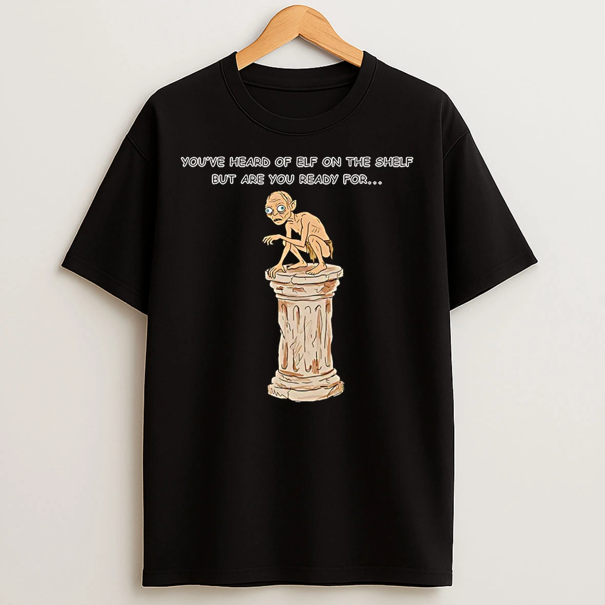 Classic Youve Heard Of Elf On The Shelf But Are You Ready For Gollum On A Collumn T Shirts