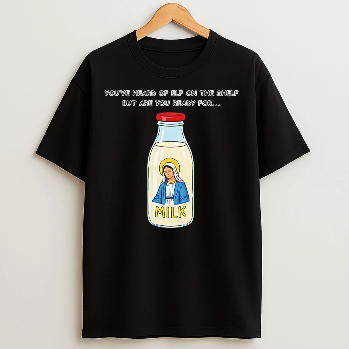 Classic Youve Heard Of Elf On The Shelf But Are You Ready For Mary On The Dairy T Shirts