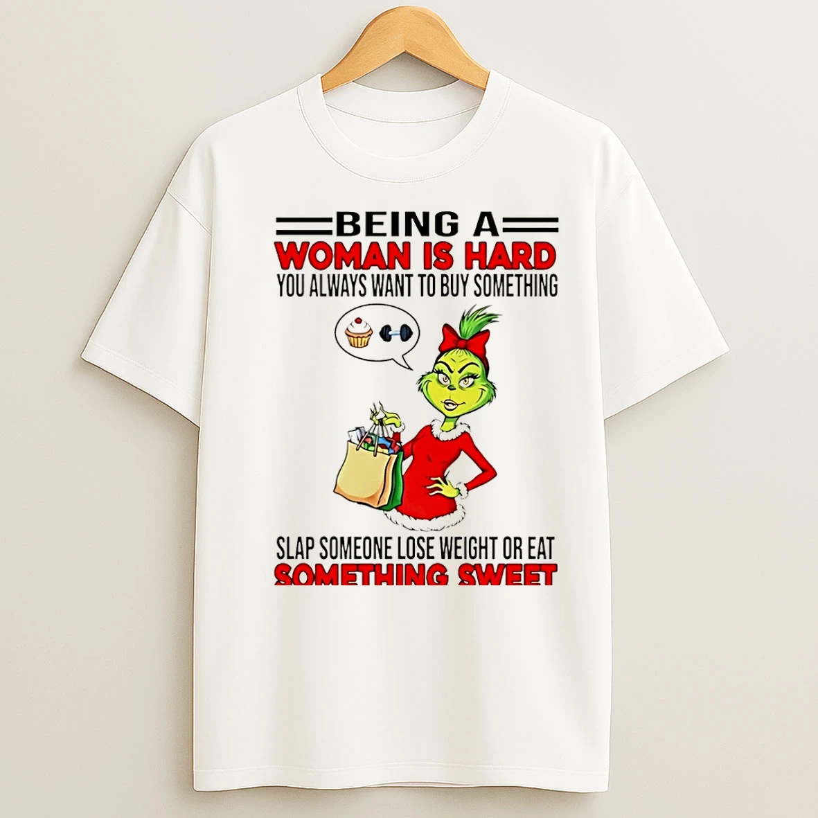 Classic Being A Woman Is Hard You Always Want To Buy Something Grinch Christmas T Shirts