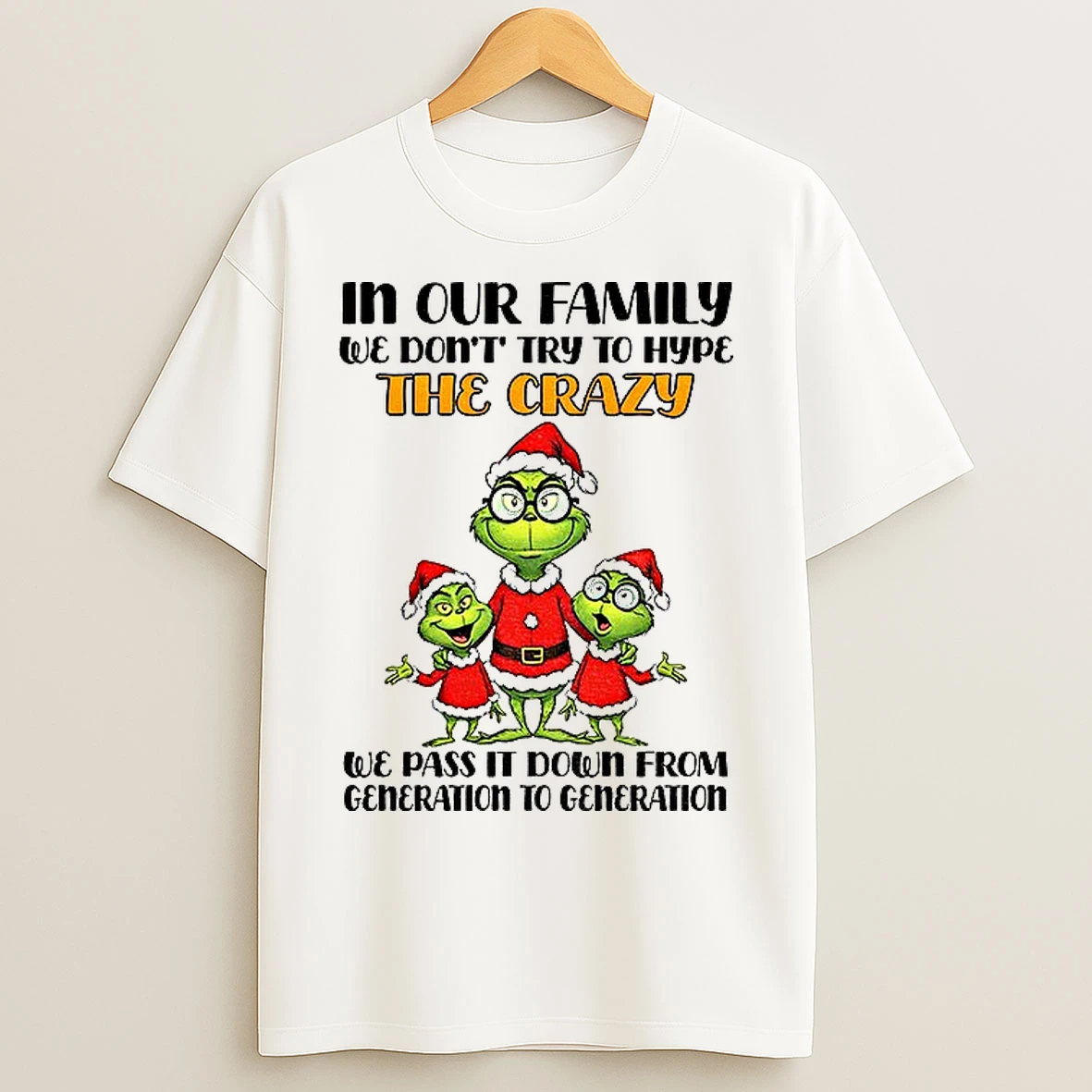 Classic In Our Family We Dont Try To Hype The Crazy We Pass It Down From Generation To Generation Christmas T Shirts