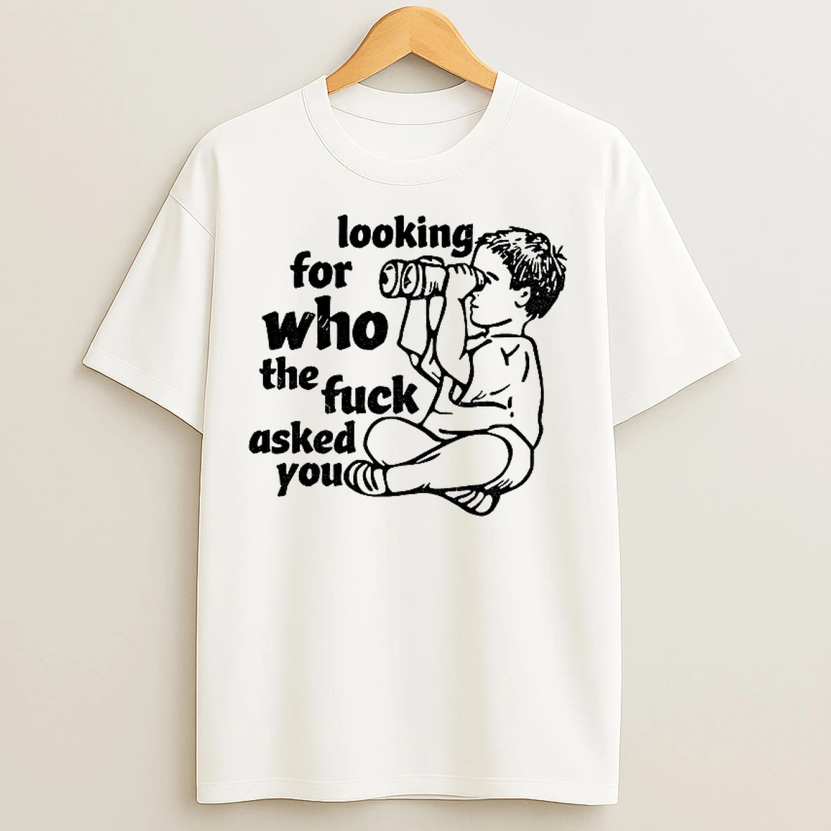 Classic Looking For Who The Fuck Asked You Vintage T Shirts