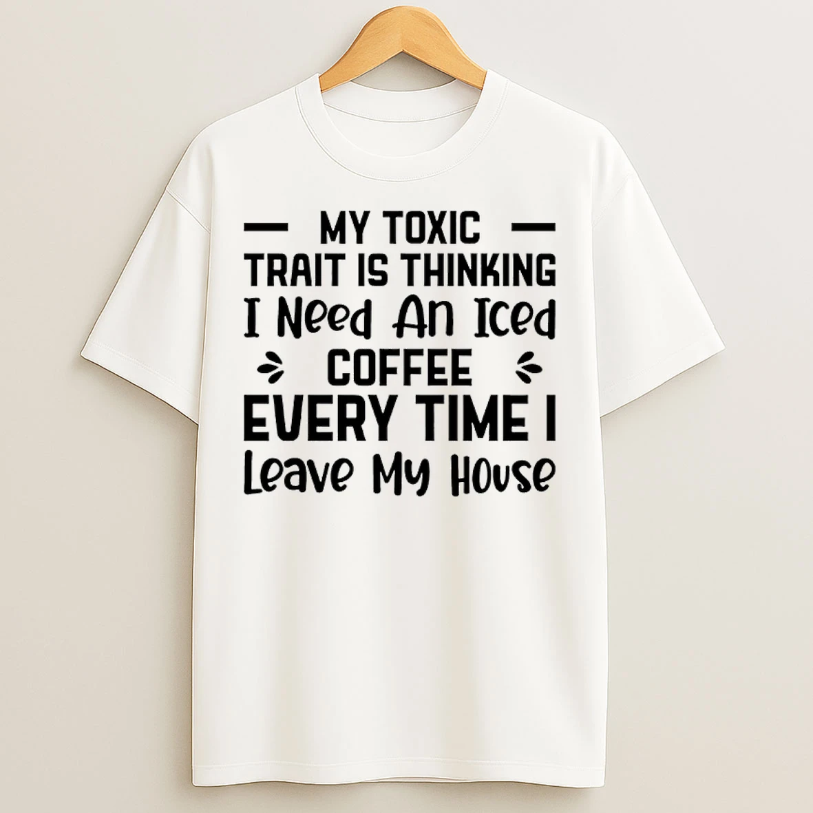 Classic My Toxic Trait Is Thinking I Need An Iced Coffee Every Time I Leave My House T Shirts