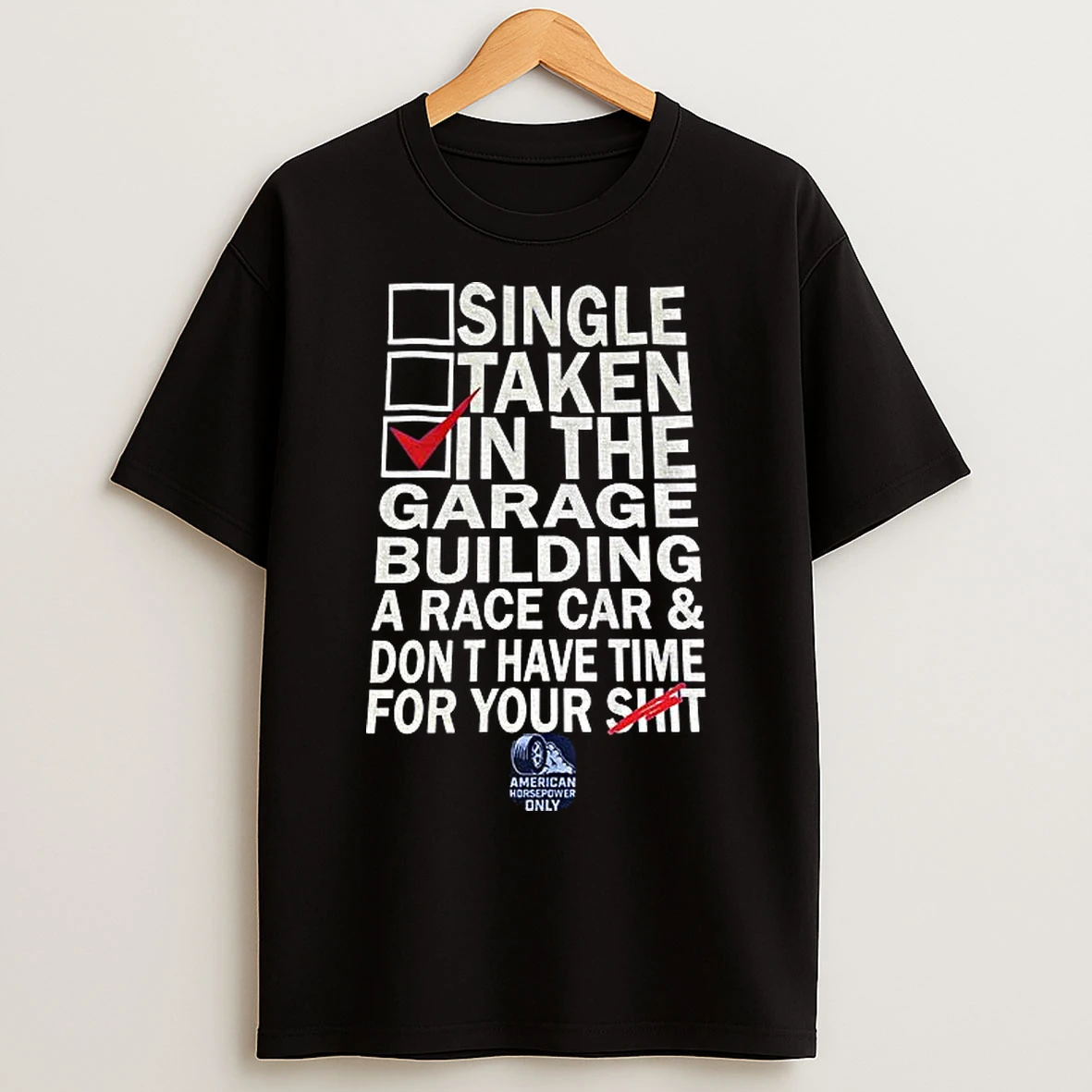 Classic Single Taken In The Garage Building A Race Car Dont Have Time For Your Shit T Shirts