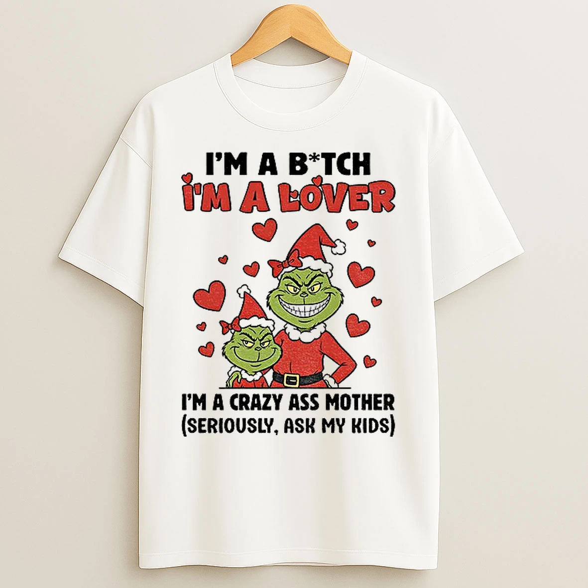 Classic Ur4fxkny Grinch Santa Im A Bitch Im A Lover Im A Crazy Ass Mother Seriously Ask My Kids Christmas T Shirts