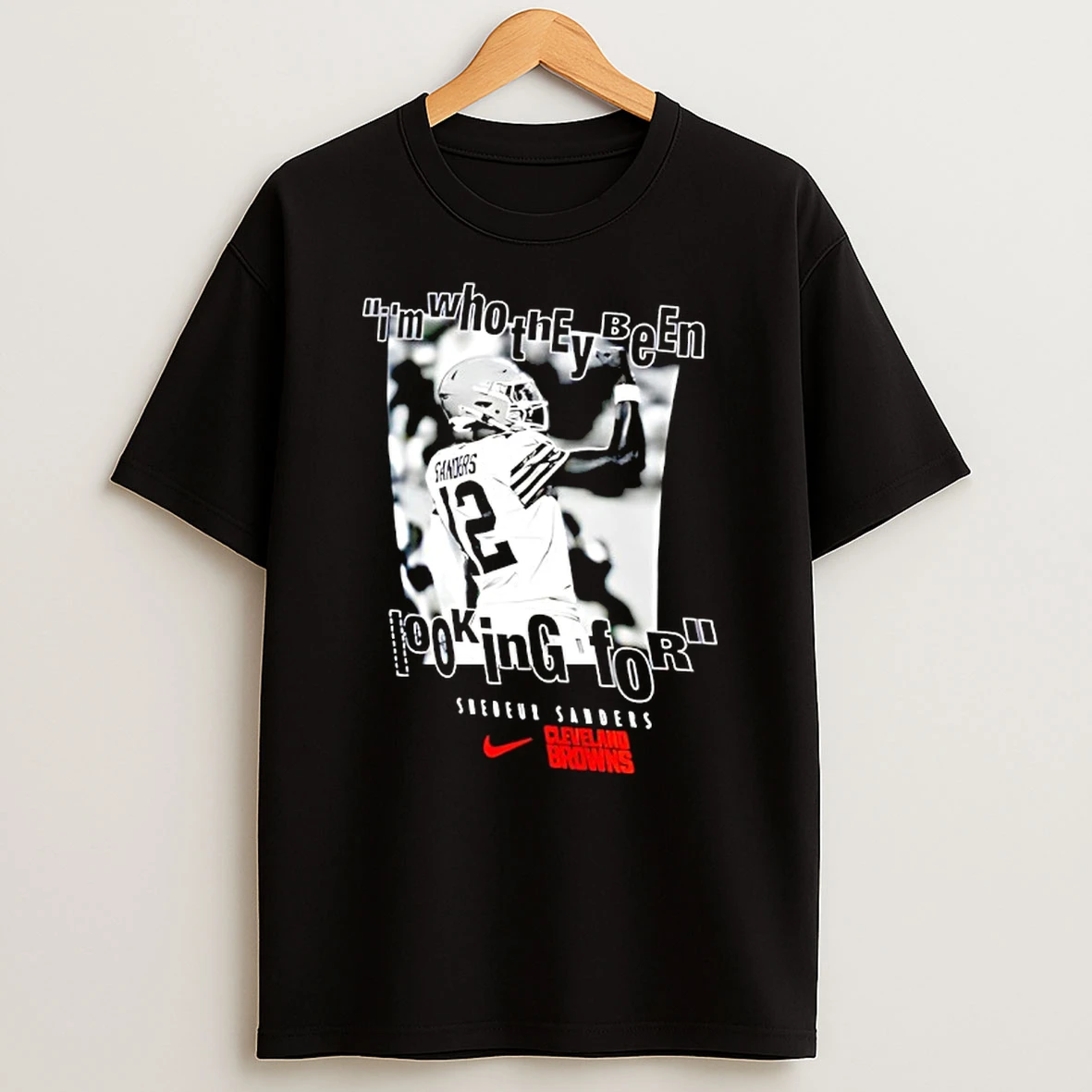 Cleveland Browns Shedeur Sanders Im Who They Been Looking For Graphic Shirts