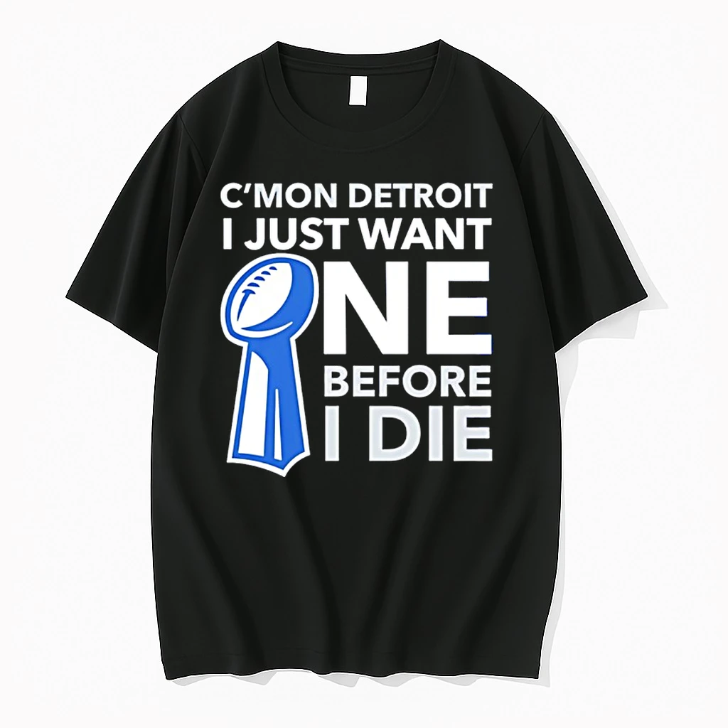 Cmon Detroit I Just Want One Before I Die Shirts