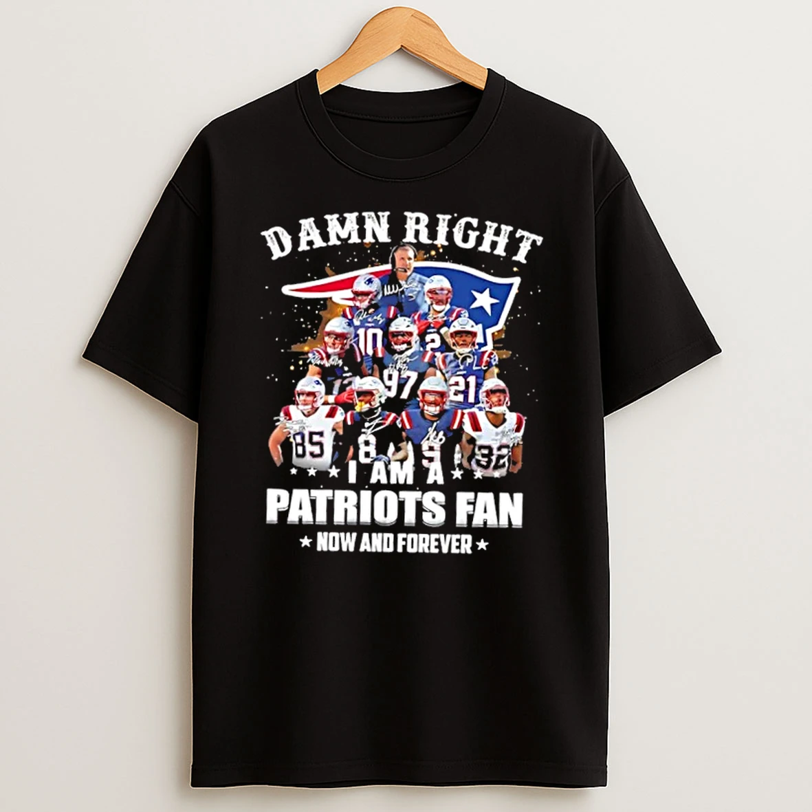 Coach Mike Vrabel And Players Damn Right I Am A New England Patriots Fan Now And Forever Shirts