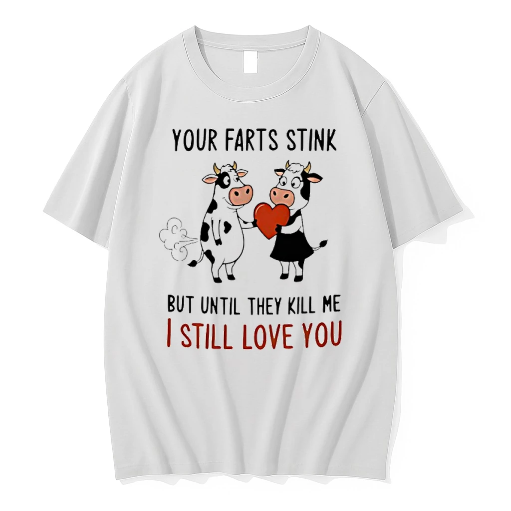 Cow Your Farts Stink But Until They Kill Me I Still Love You Shirts
