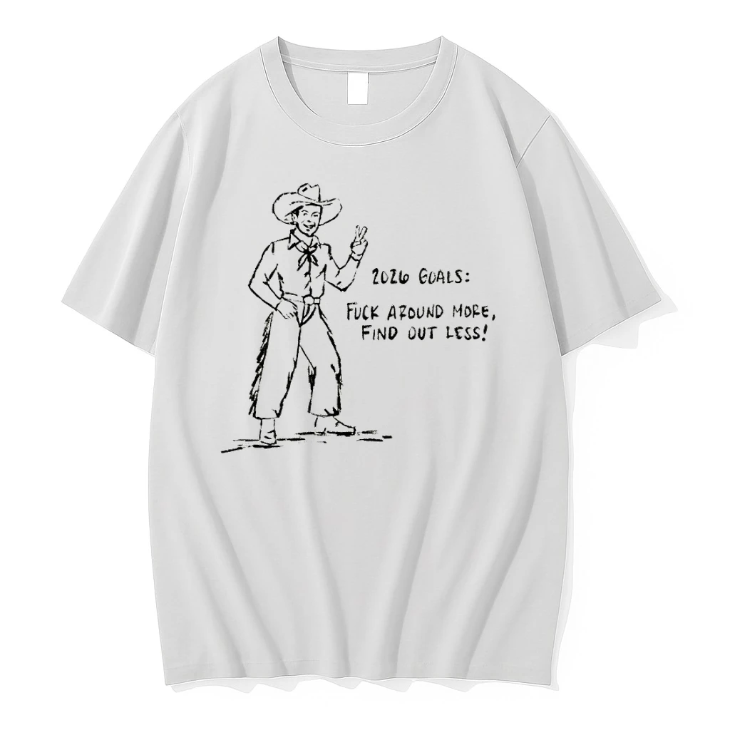 Cowboy 2026 Goals Fuck Around More Find Out Less Shirts