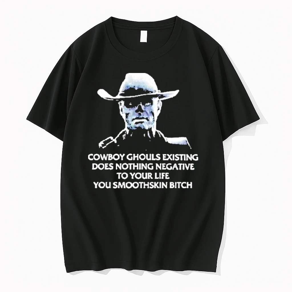 Cowboy Ghouls Existing Does Nothing Negative To Your Life You Smoothskin Bitch Shirts