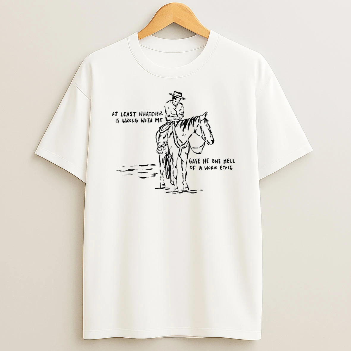 Cowboy At Least Whatever Is Wrong With Me Gave Me One Hell Of A Work Ethic Shirts