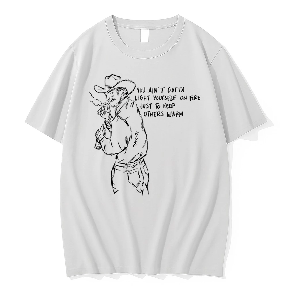 Cowboy You Aint Gotta Light Yourself On Fire Just To Keep Others Warm Shirts