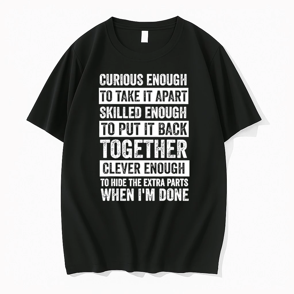 Curious Enough To Take It Apart Skilled Enough To Put It Back Together Shirts