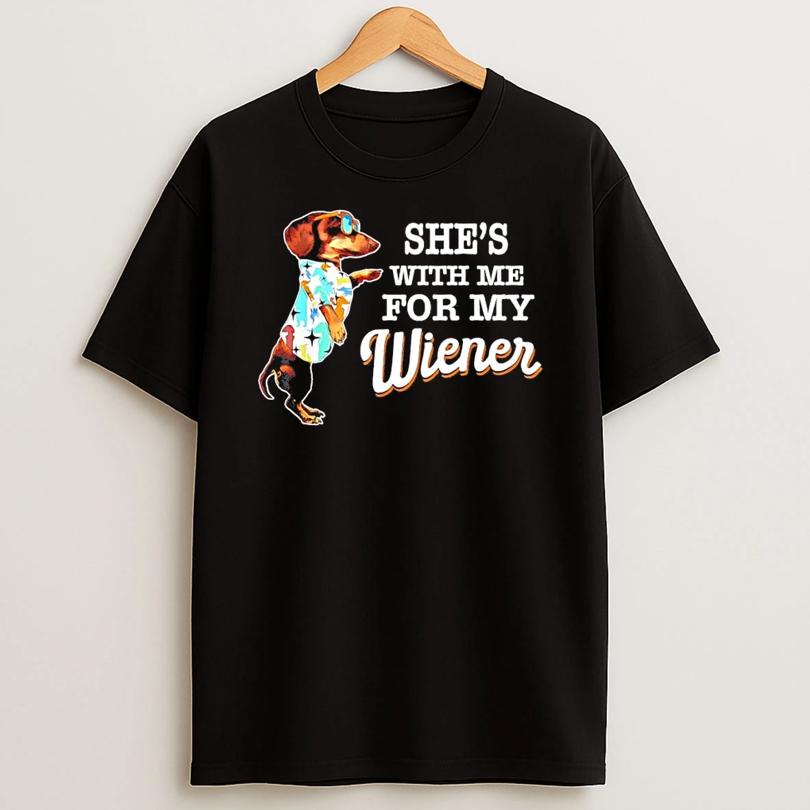 Dachshund Shes With Me For My Wiener Shirts