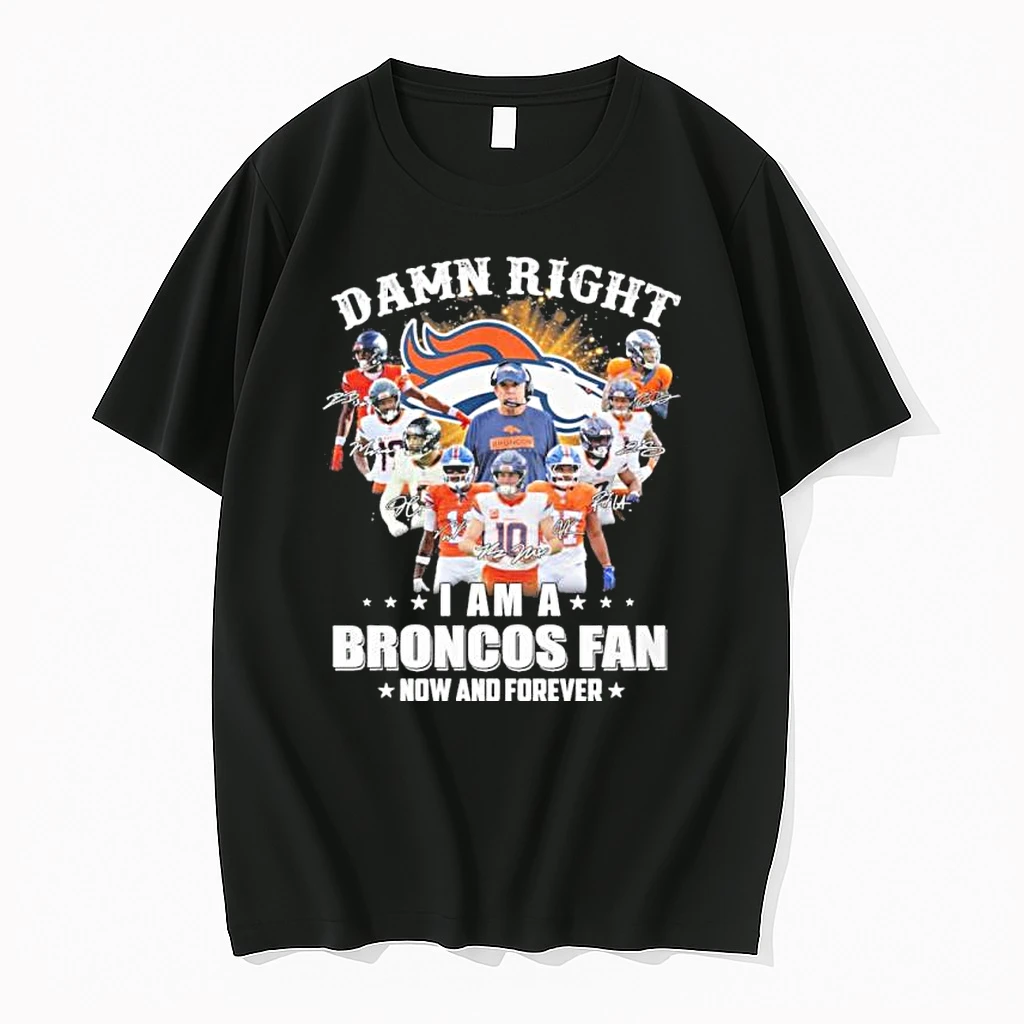 Damn Right I Am A Denver Broncos 2025 Playoffs Fan Now And Forever Shirts