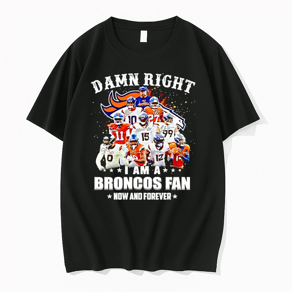 Damn Right I Am A Denver Broncos Fan Now And Forever Signatures Shirts