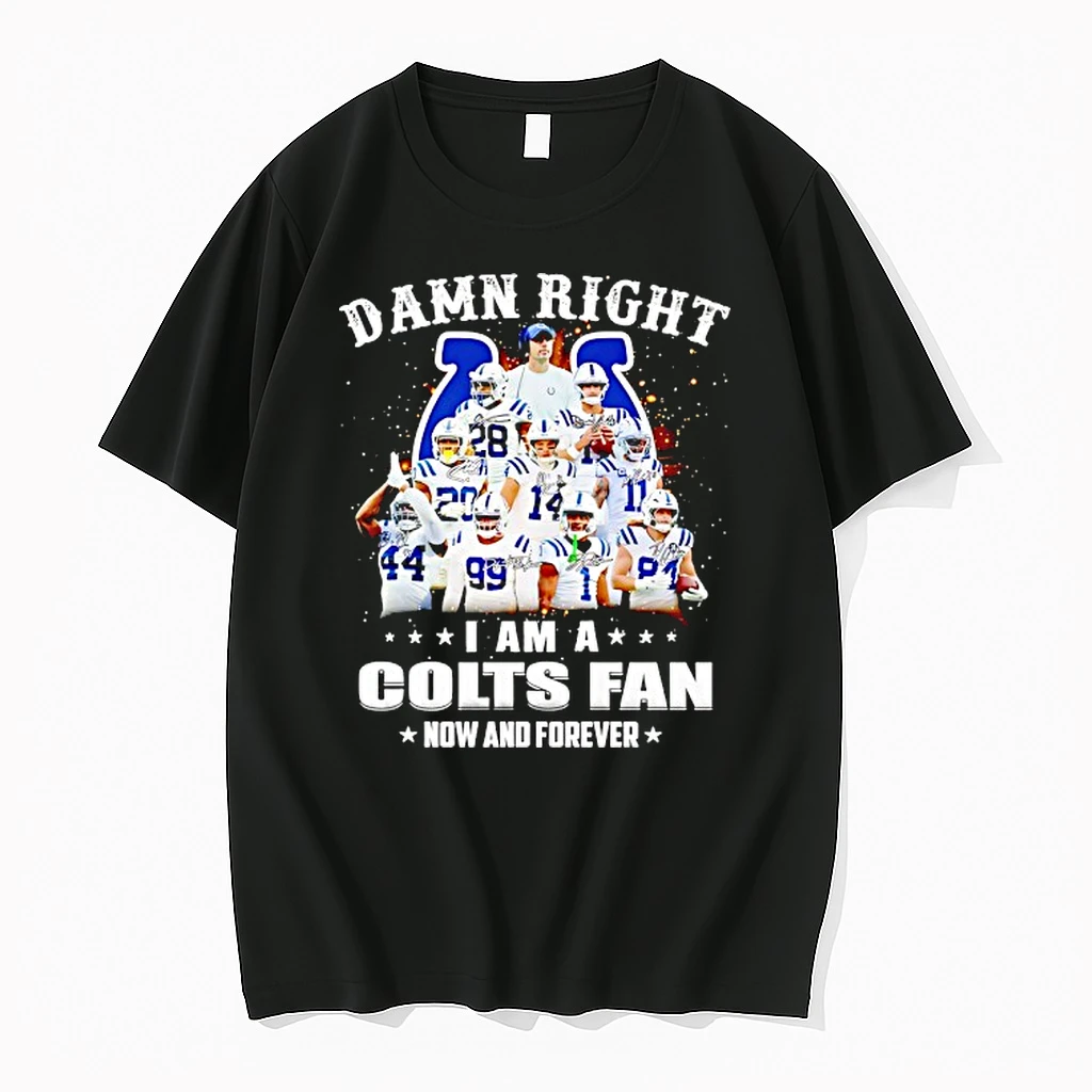 Damn Right I Am A Indianapolis Colts Fan Now And Forever Signatures Shirts