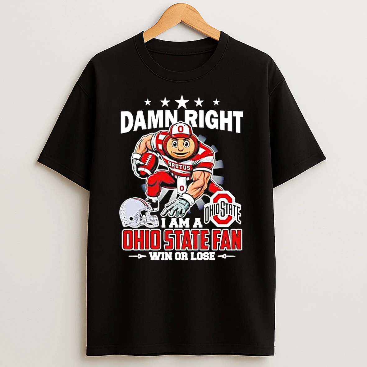 Damn Right I Am A Ohio State Fan Win Or Lose Mascot Shirts