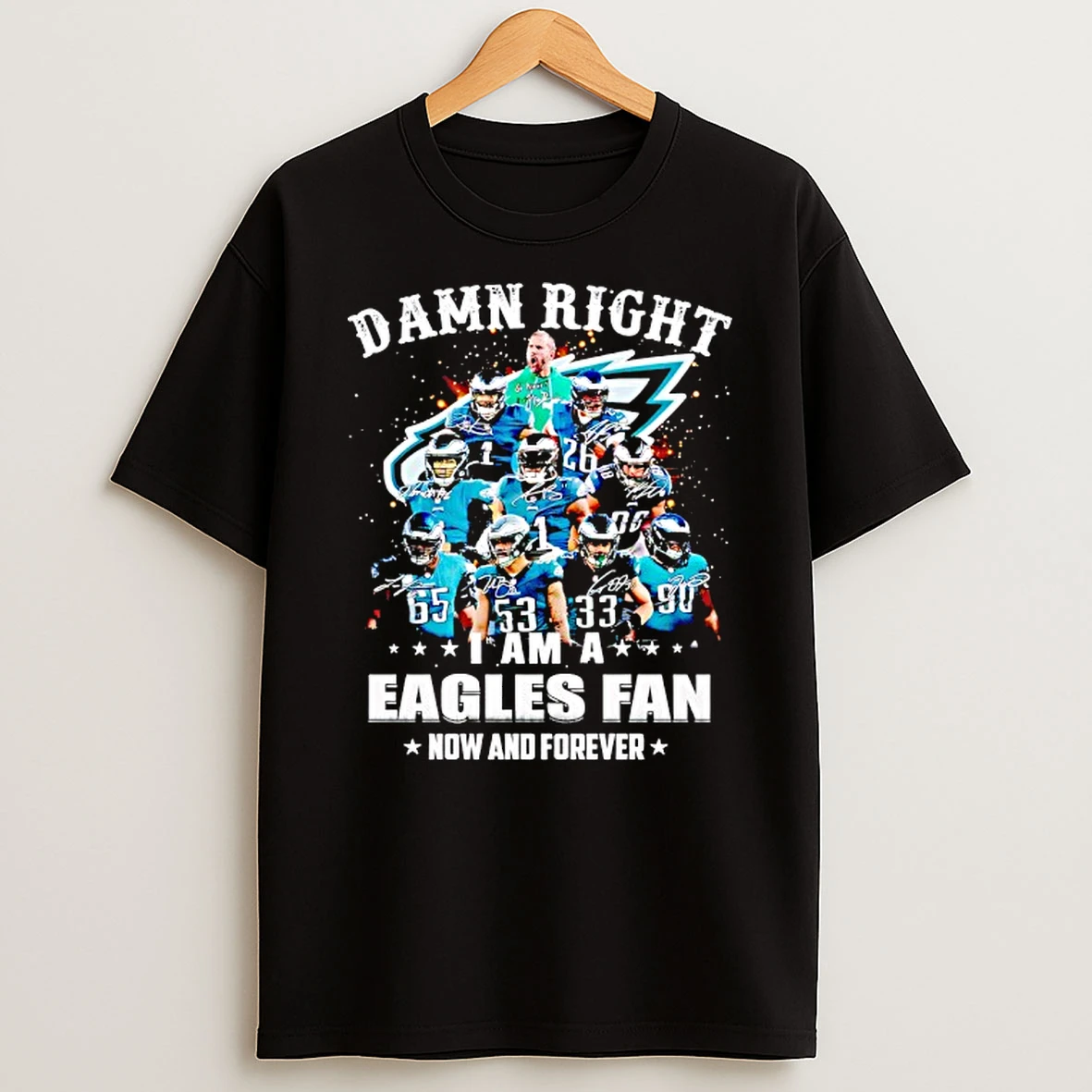 Damn Right I Am A Eagles Fan Now And Forever Shirts