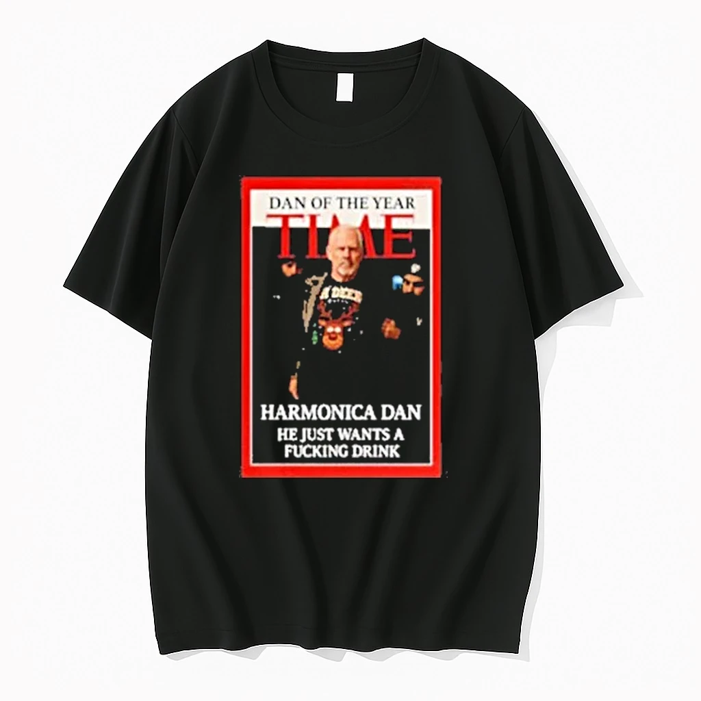 Dan Of The Year Time Harmonica Dan He Just Wants And Fcking Drink Man Of The Year Shirts