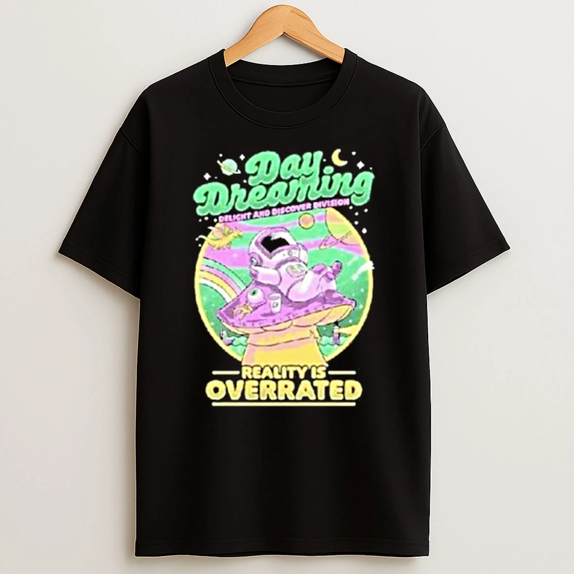 Daydream Astronaut Delight And Discover Division Reality Is Overrated Shirts