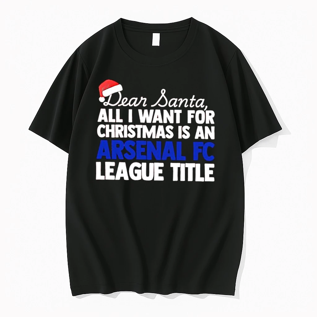 Dear Santa All I Want For Christmas Is A Arsenal Fc League Title Text Shirts
