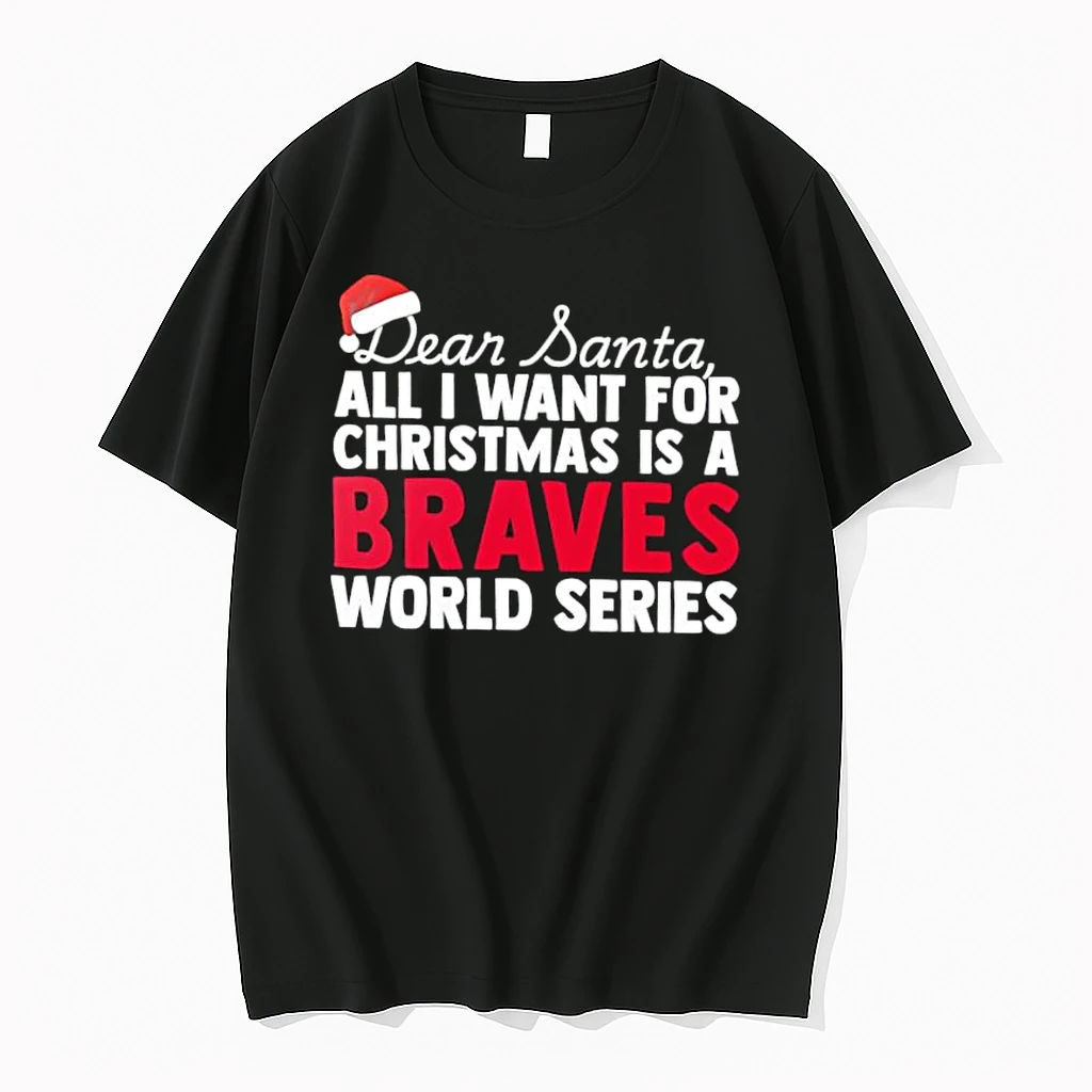 Dear Santa All I Want For Christmas Is A Atlanta Braves World Series Text Shirts