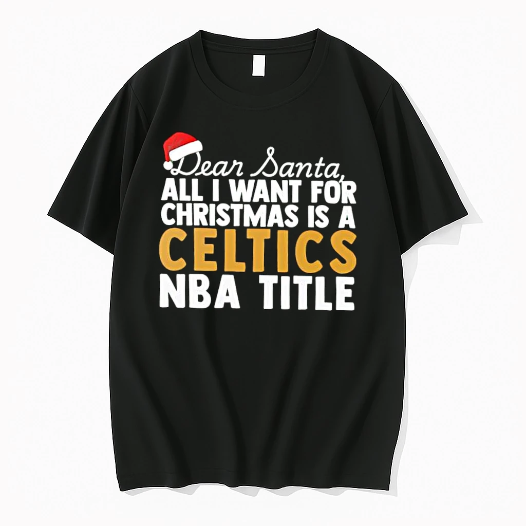 Dear Santa All I Want For Christmas Is A Boston Celtics Nba Title Text Shirts