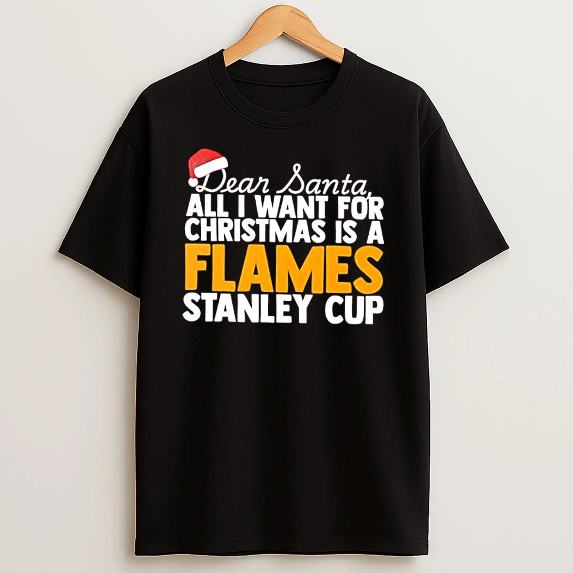Dear Santa All I Want For Christmas Is A Calgary Flames Stanley Cup Text Shirts