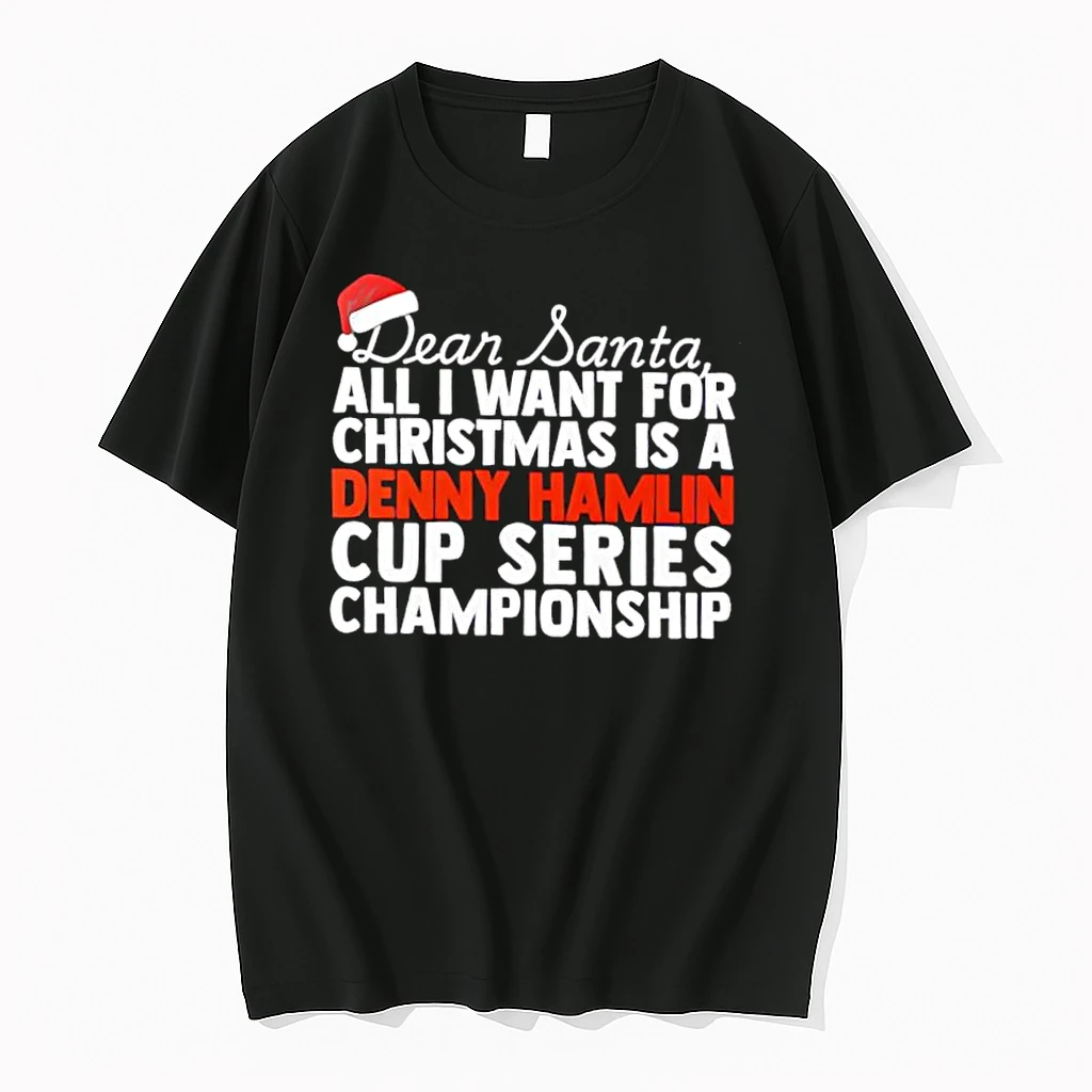 Dear Santa All I Want For Christmas Is A Denny Hamlin Nascar Cup Series Championship Text Shirts