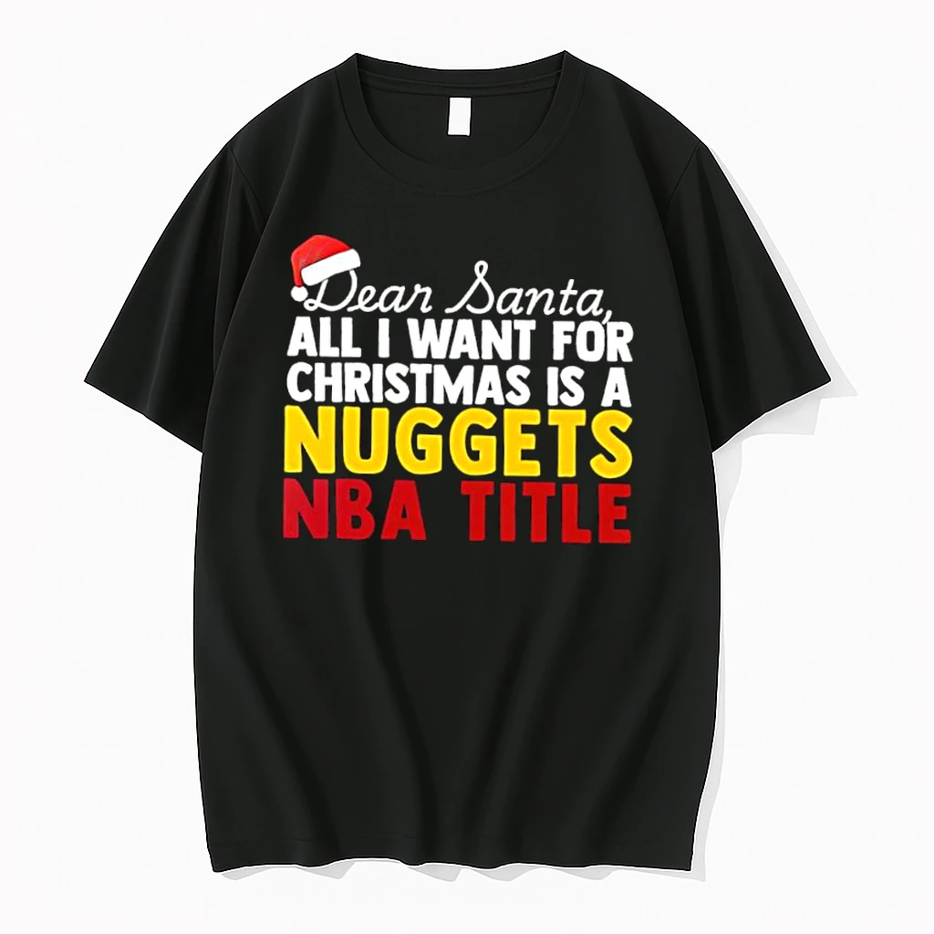 Dear Santa All I Want For Christmas Is A Denver Nuggets Nba Title Text Shirts