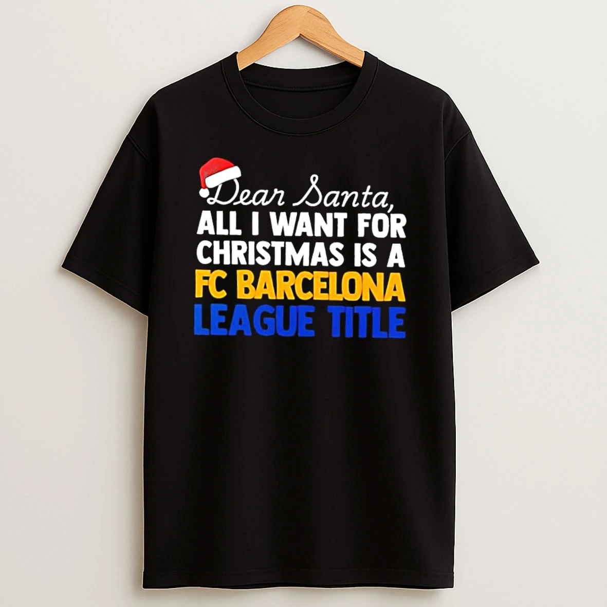 Dear Santa All I Want For Christmas Is A Fc Barcelona League Title Text Shirts