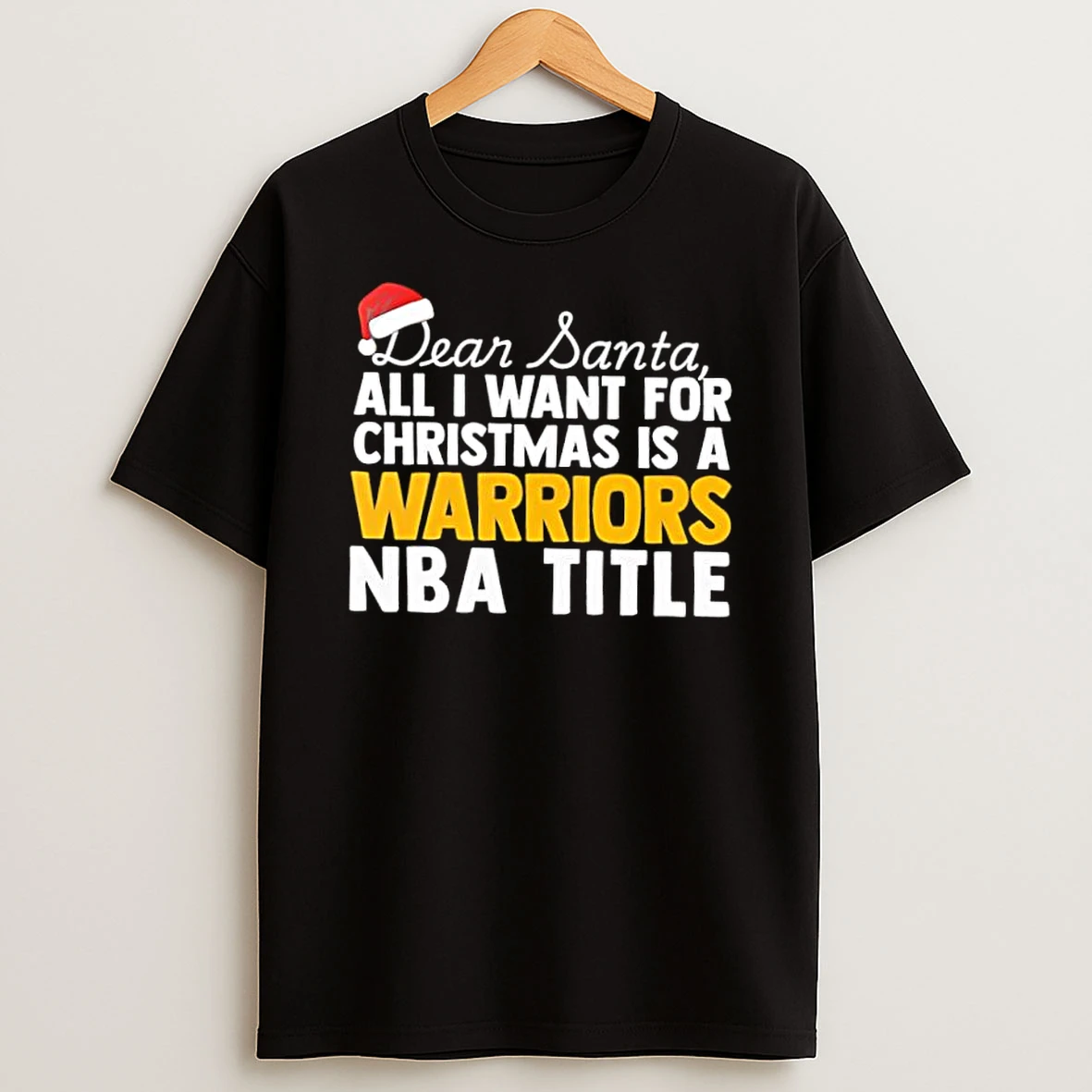 Dear Santa All I Want For Christmas Is A Golden State Warriors Nba Title Text Shirts