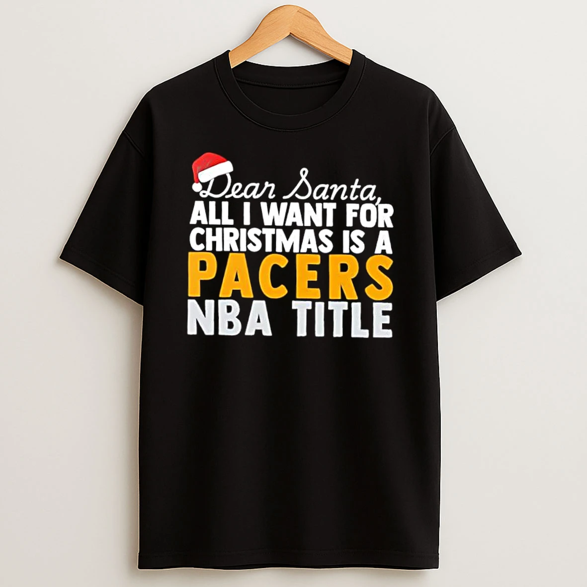 Dear Santa All I Want For Christmas Is A Indiana Pacers Nba Title Text Shirts