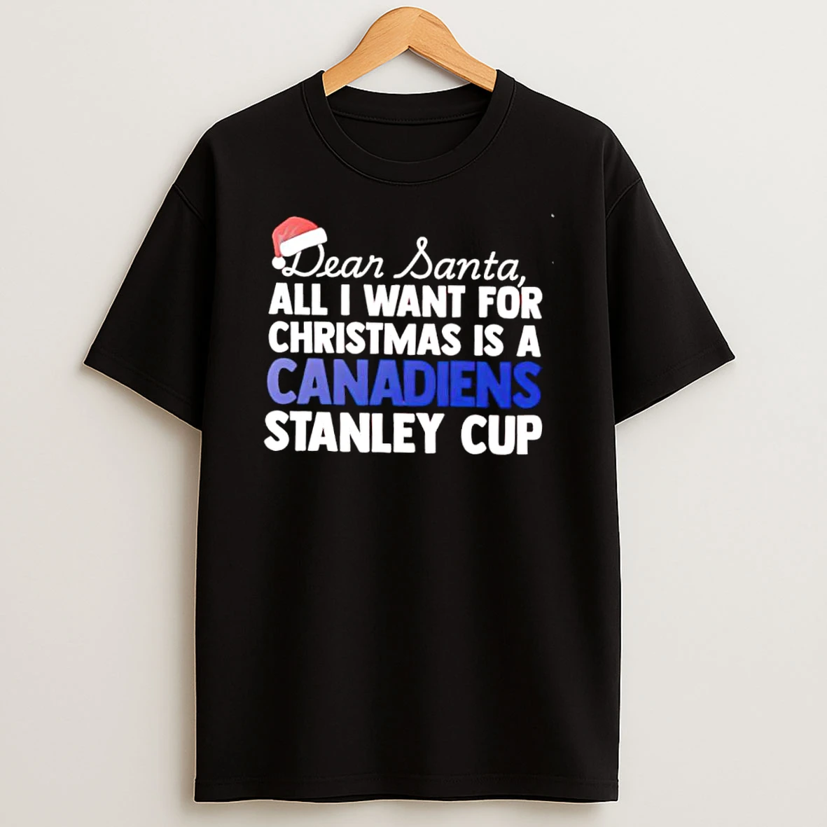 Dear Santa All I Want For Christmas Is A Montreal Canadiens Stanley Cup Text Shirts