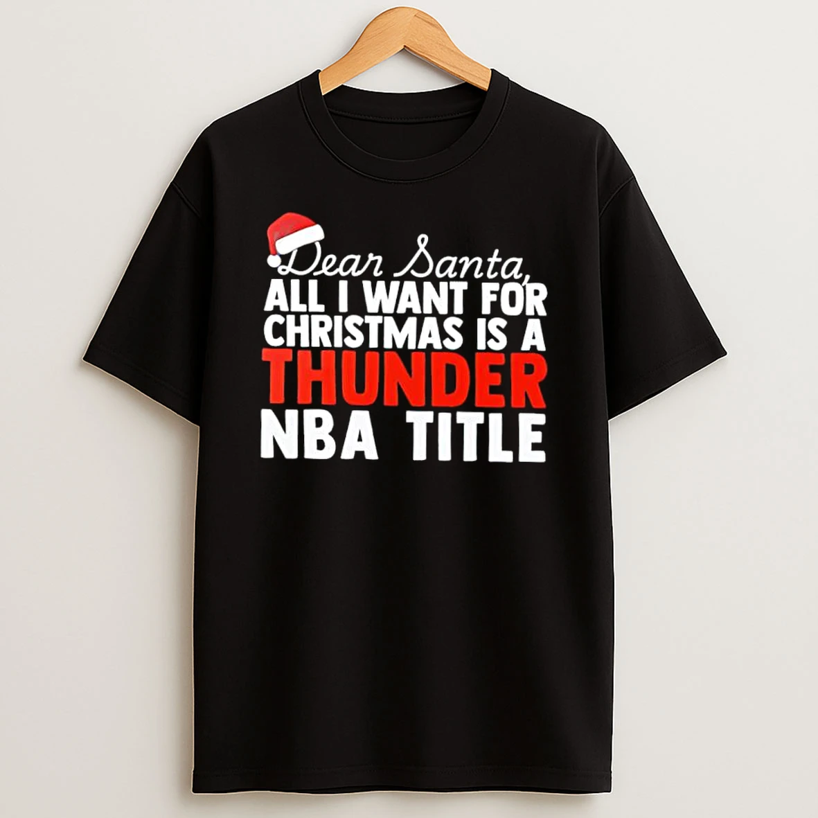 Dear Santa All I Want For Christmas Is A Oklahoma City Thunder Nba Title Text Shirts